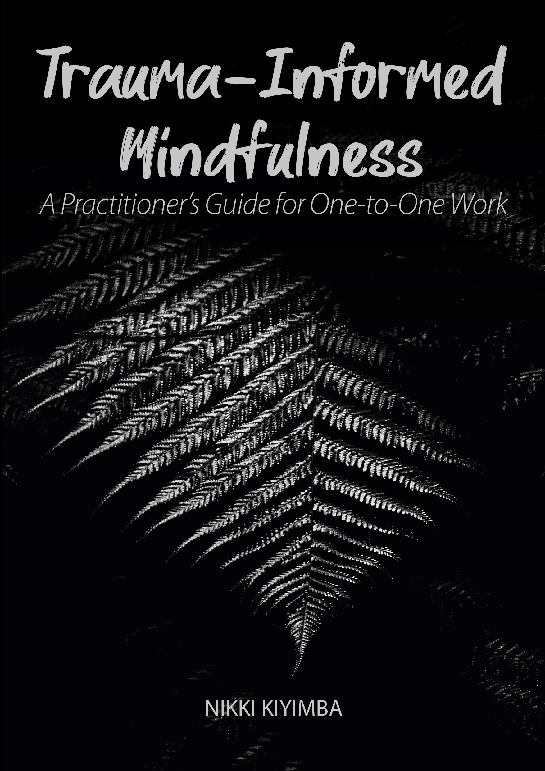Trauma-Informed Mindfulness: A Practitioner’s Guide for One-to-One Work