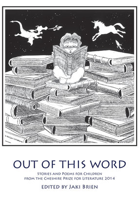 Out of this Word! Stories and Poems from the Cheshire Prize for Literature 2014